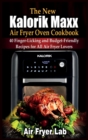 Image for The New Kalorik Maxx Air Fryer Oven Cookbook : 40 Finger-Licking and Budget-Friendly Recipes for All Air Fryer Lovers