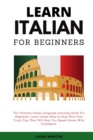Image for Learn Italian For Beginners : The Ultimate Italian Language Learning Guide For Beginners. Learn Beginner Italian Step by Step With Fast Track Tips That Will Help You Speak Italian With Confidence