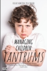 Image for Managing Children Tantrums : A Parenting Guide to Raise Happy Children by Managing and Preventing Tantrums