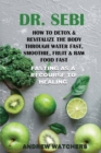 Image for Dr. Sebi : How to Detox &amp; Revitalize the Body through Water Fast, Smoothie, Fruit &amp; Raw Food Fast -FASTING AS A RECOURSE TO HEALING