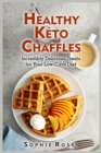 Image for Healthy Keto Chaffles : Incredibly Delicious Treats for Your Low-Carb Diet