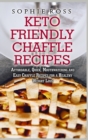 Image for Keto Friendly Chaffle Recipes : Affordable, Quick, Mouthwatering and Easy Chaffle Recipes for a Healthy Weight Loss