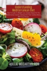 Image for Understanding Mediterranean Diet : How-To Guide To Weight Loss Solution Based On The Mediterranean Islands Lifestyle And Their Cooking History With Easy Recipes