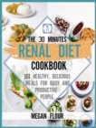 Image for The 30-minute Renal diet cookbook : 101 healthy, delicious meals for busy and productive people