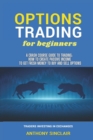 Image for OPTIONS TRADING for beginners : A Crash Course Guide to Making Money for Beginners and Experts: How to Invest in the Market through Profit Strategies to Buy and Sell Options. TRADERS INVESTING IN EXCH