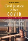 Image for Civil Justice After Covid: A Change For The Better? : An Examination of the Civil Justice System in England and Wales pre and post COVID-19 and the impact on the administration of justice.