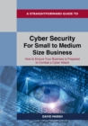 Image for A Straightforward Guide To Cyber Security For Small To Medium Size Business: How to Ensure Your Business is Prepared to Combat a Cyber Attack