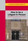 Image for A Straightforward Guide To How To Be A Litigant In Person: 2nd Edition