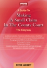 Image for A guide to making a small claim in the county court  : the easyway