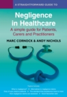 Image for A straightforward guide to negligence in healthcare  : a simple guide for patients, carers and practitioners