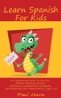 Image for Learn Spanish For Kids : 29 Captivating Stories To Get Your Children Speaking Spanish Effortlessly Implementing Vocabulary, and Perfecting Your Pronunciation Age 6-10