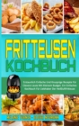 Image for Fritteusen-Kochbuch : Erstaunlich Einfache Und Knusprige Rezepte Fur Clevere Leute Mit Kleinem Budget. Ein Einfaches Kochbuch Fur Liebhaber Der Heissluftfritteuse (Air Fryer Cookbook) (German Version)