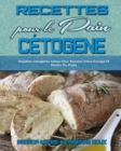 Image for Recettes Pour Le Pain Cetogene : Recettes Cetogenes Salees Pour Booster Votre Energie Et Perdre Du Poids (Keto Bread Recipes) (French Version)