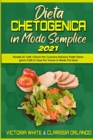 Image for Dieta Chetogenica in Modo Semplice 2021 : Ricette Di Tutti I Giorni Per Cucinare Deliziosi Piatti Chetogenici Fatti In Casa Per Vivere in Modo Piu Sano (Keto Diet Made Easy 2021) (Italian Edition)