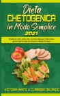 Image for Dieta Chetogenica in Modo Semplice 2021 : Ricette Di Tutti I Giorni Per Cucinare Deliziosi Piatti Chetogenici Fatti In Casa Per Vivere in Modo Piu Sano (Keto Diet Made Easy 2021) (Italian Edition)