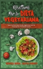 Image for Ricettario per la Dieta Vegetariana : Super Gustose e Sane Ricette Vegetariane Facili da Preparare Per Principianti Assoluti (Plant Based Diet Cookbook) (Italian Version)