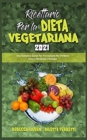 Image for Ricettario per la Dieta Vegetariana 2021 : Una Semplice Guida Per Principianti Per Perdere Peso e Ritrovare L&#39;Energia (Plant Based Diet Cookbook 2021) (Italian Version)