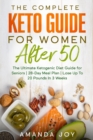 Image for The Complete Keto Guide for women after 50 : The Ultimate Ketogenic Diet Guide for Seniors 28- Day Meal Plan Lose Up To 20 Pounds In 3 Weeks