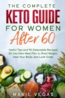 Image for The Complete Keto Guide for women after 60 : Useful Tips and 90 Delectable Recipes 30-Day Keto Meal Plan to Shed Weight, Heal Your Body, and Look Great