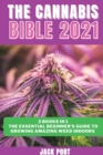 Image for The Cannabis Bible 2021 : 2 books in 1: The Essential Beginner&#39;s Guide to Growing Amazing Weed Indoors