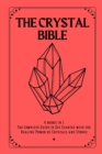 Image for The Crystal Bible : 4 books in 1: The Complete Guide to Get Started with the Healing Power of Crystals and Stones
