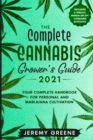 Image for The Complete Cannabis Grower&#39;s Guide 2021 : Your Complete Handbook for Personal and Marijuana Cultivation (Includes a special bonus on DIY Cannabis Extracts)