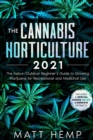 Image for The Cannabis Horticulture 2021 : The Indoor/Outdoor Beginner&#39;s Guide to Growing Marijuana for Recreational and Medicinal Use (Includes a special bonus on DIY Cannabis Extracts)