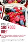 Image for Sirtfood Diet : The essential Guide To Burn Fat Activating Your Skinny Gene with Quick and Easy Recipes. Includes A Smart 6 Weeks Meal Plan To Jumpstart Your Weight Loss Right Now and Italian Recipes 