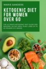 Image for Ketogenic Diet For Women Over 60 : The Ultimate Ketogenic Diet Guide for Seniors 28-Day Meal Plan Lose Up To 20 Pounds In 3 Weeks