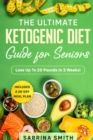 Image for The Ultimate Ketogenic Diet Guide for Seniors : Includes a 28-Day Meal Plan, Lose Up To 20 Pounds In 3 Weeks!