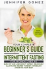 Image for Your Complete Beginner&#39;s Guide to Intermittent Fasting for Women Over 60 : Burn Fat and Lose Weight Rapidly. Deliciously illustrated recipes to reset metabolism and detox your body