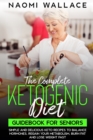 Image for The Complete Keto Guide for Beginners After 60 : Tasty and easy recipes for a healthy life. 21-day meal plan to the ketogenic diet for men and women over 50 to help lose weight quickly