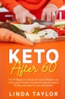 Image for Keto After 60 : The #1 Beginner&#39;s Guide For Quick Weight Loss &amp; Improved Health, Includes an easy to prepare 21-Day meal plan for men and women