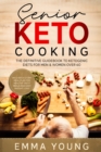Image for Senior Keto Cooking : The Definitive Guidebook to Ketogenic Diets for Men &amp; Women over 60 (Includes a 21 Day Meal Plan for Healthy Tasty Meals and Easy Weight Loss!)