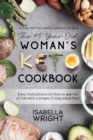 Image for The 40 Year Old Woman&#39;s Keto Guide : Easy instructions on how to get rid of Fat with a simple 21 Day Meal Plan (Includes 100 Tasty Healthy Ketogenic Recipes!)