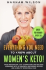 Image for Everything You Need to Know About Women&#39;s Keto! : Raise Metabolism, Lose Stomach Fat, and Balance  Hormones with 91 Flavorful Ketogenic Recipes and a Healthy 30 Day Meal Plan (Great for Women over  50