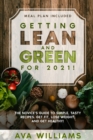 Image for Getting Lean and Green for 2021! (2 books in 1) : The Novice&#39;s Guide to Simple, Tasty Recipes. Get Fit, Lose Weight,  and Get Healthy! (Meal Plan Included)