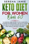 Image for Keto Diet For Women Over 60 : The essential guide on how to get in shape with no effort by eating natural and healthy foods. Includes an anti inflammatory diet bonus to boost results and detox your bo