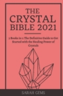 Image for The Crystal Bible 2021 : 3 Books in 1: The Definitive Guide to Get Started with the Healing Power of Crystals