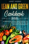 Image for Lean and Green Cookbook 2021 : An Exhaustive Lean and Green Cookbook With Super Tasty Recipes to Losing Weight by Harnessing the Power Of Fueling Hacks Meals