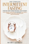 Image for THE COMPLETE INTERMITTENT FASTING STEP BY STEP GUIDE FOR MEN AND WOMEN : EASY WEIGHT LOSS WITH 16/8 METHOD. INCLUDES A WORKOUT ROUTINE AND DELICIOUS HEALTHY RECIPES