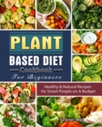Image for Plant Based Diet Cookbook For Beginners : Healthy &amp; Natural Recipes for Smart People on A Budget