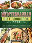 Image for The Mediterranean Diet Cookbook 2021 : Quick and Healthy Recipes to Keep Fit and Maintain Energy