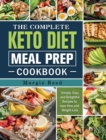 Image for The Complete Keto Diet Meal Prep Cookbook : Simple, Easy and Delightful Recipes to save time and Weight Loss