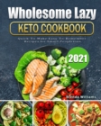 Image for Wholesome Lazy Keto Cookbook 2021 : Quick-To-Make Easy-To-Remember Recipes for Smart People
