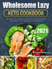 Image for Wholesome Lazy Keto Cookbook 2021 : Quick-To-Make Easy-To-Remember Recipes for Smart People