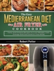 Image for The Easy Mediterranean Diet Air Fryer Cookbook : Tasty and Unique Recipes to Lose Weight, Gain Energy and Feel Great in Your Body