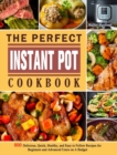Image for The Perfect Instant Pot Cookbook : 800 Delicious, Quick, Healthy, and Easy to Follow Recipes for Beginners and Advanced Users on A Budget