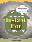 Image for The Ultimate Instant Pot Cookbook : 400 Easy &amp; Mouth-watering Recipes that Anyone Can Cook