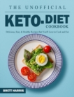 Image for The Unofficial Keto Diet Cookbook : Delicious, Easy &amp; Healthy Recipes that You&#39;ll Love to Cook and Eat